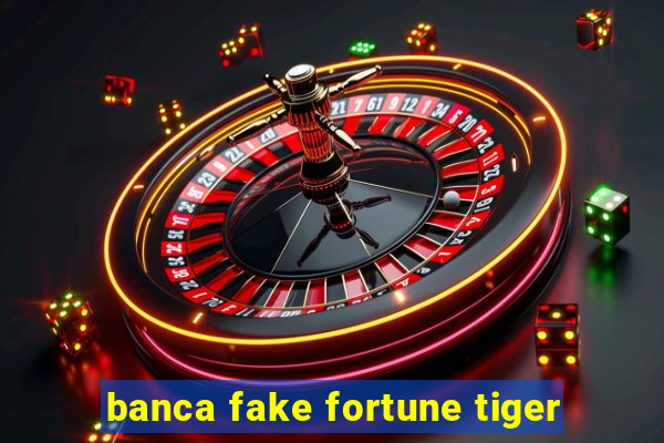 banca fake fortune tiger